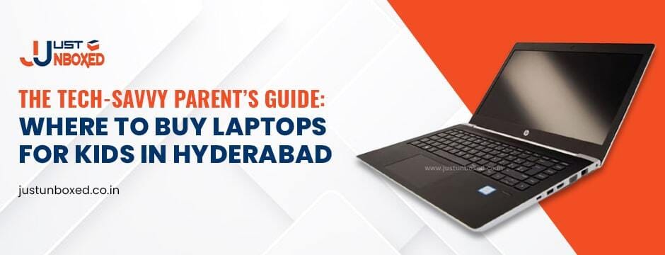 The Tech-Savvy Parent’s Guide: Where to Buy Laptops for Kids in Hyderabad